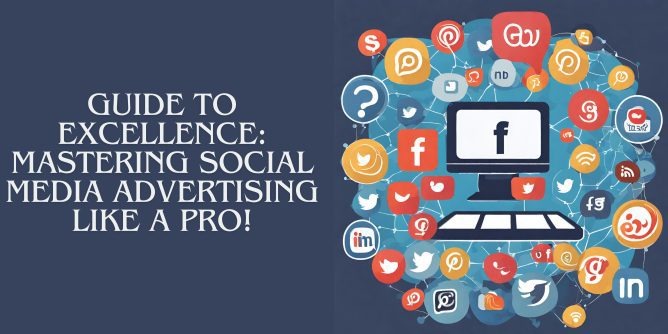 Guide To Excellence Mastering Social Media Advertising Like a Pro! (2)